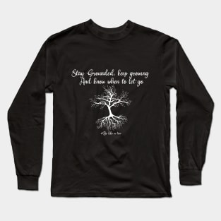 Stay grounded, keep hrowing know when to let go Long Sleeve T-Shirt